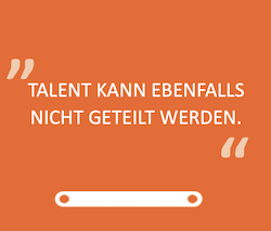 TALENT KANN EBENFALLS NICHT GETEILT WERDEN.