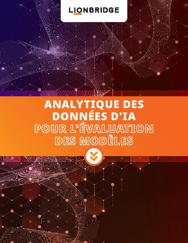 Téléchargez la brochure de Lionbridge sur l'évaluation des modèles d'analytique des données d'IA